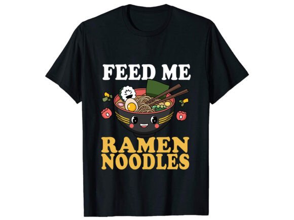 Feed Me Ramen Noodles Graphics for T-Shirt Designs
