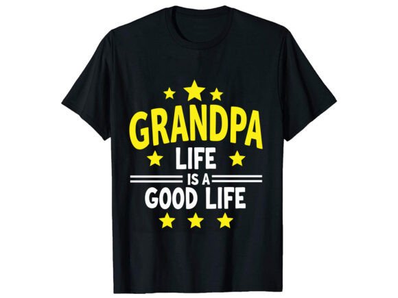 Grandpa Life Is a Good Life Graphics & T-Shirt Designs