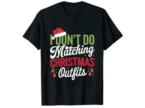I Don’t Do Matching Christmas T-Shirt Graphics