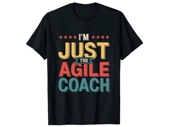 I’m Just the Agile Coach T-Shirt Design