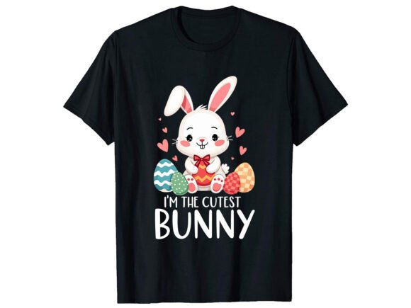 I’m the Cutest Bunny: Graphics for T-Shirt Designs