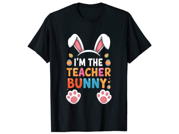 I’m the Teacher Bunny T-Shirt Design Graphics