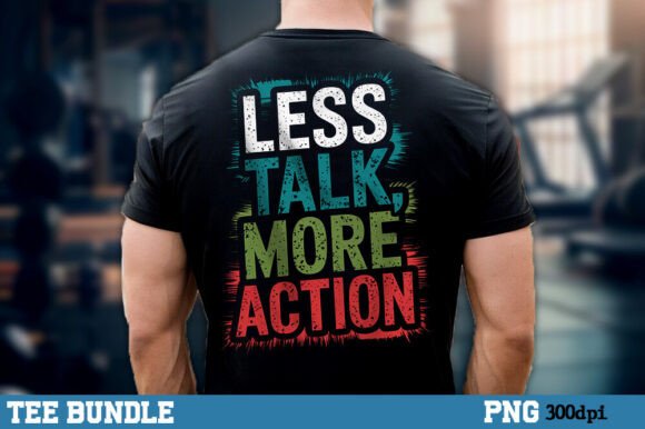 Less Talk, More Action Graphics for T-Shirt Designs