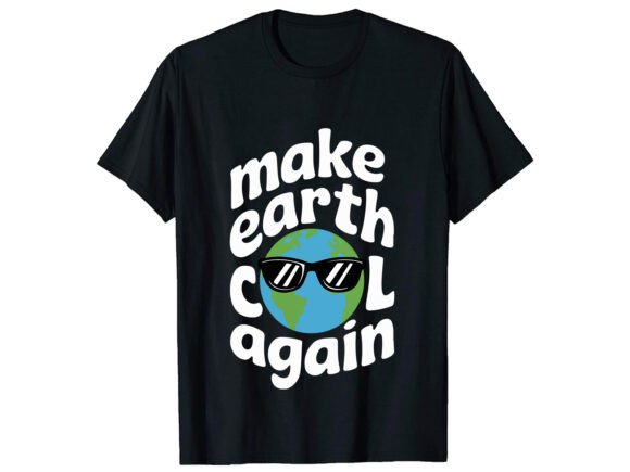 Make Earth Cool Again Graphics & T-Shirt Designs