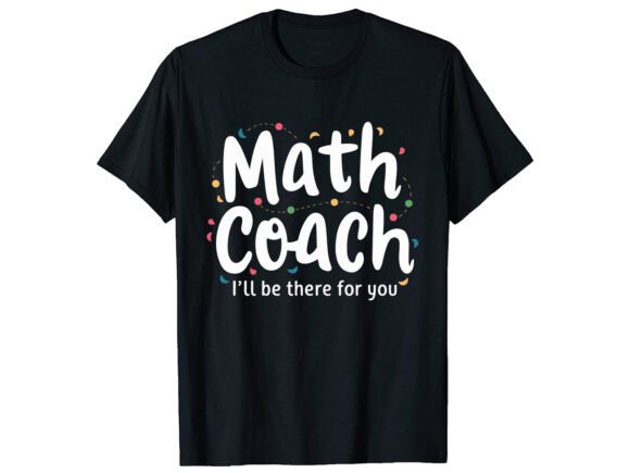Math Coach I’ll Be There Graphics & T-Shirt Designs