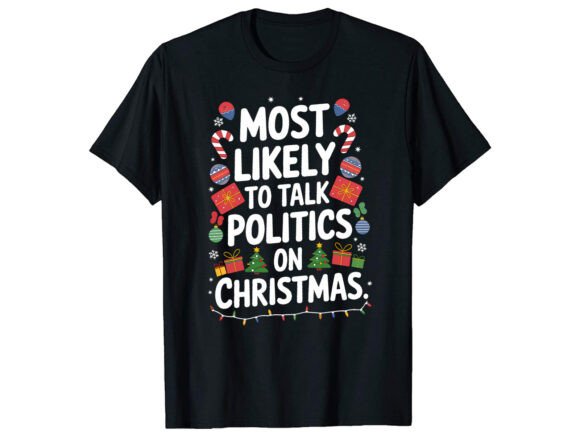 Most Likely to Talk Politics Christmas Graphics & T-Shirt Designs